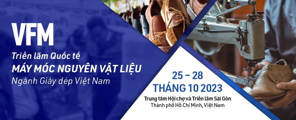 TRIỂN LÃM QUỐC TẾ MÁY MÓC – NGUYÊN VẬT LIỆU NGÀNH DA GIÀY VFM 2023