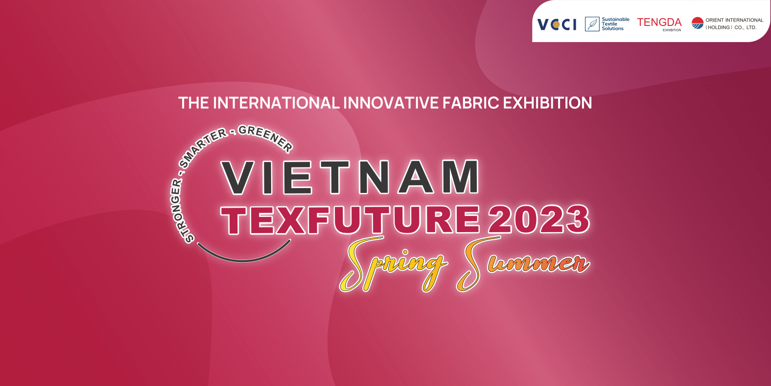 TRIỂN LÃM QUỐC TẾ VẢI CAO CẤP - “TEXFUTURE VIETNAM 2023”