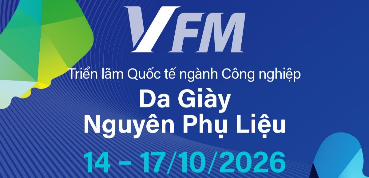 VFM Triển lãm Quốc tế ngành Công nghiệp Da Giày Nguyên Phụ Liệu 2026